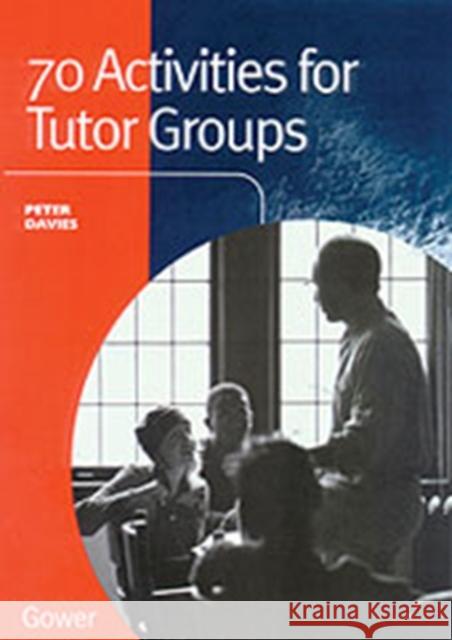 70 Activities for Tutor Groups  9780566080005 Gower Publishing Ltd