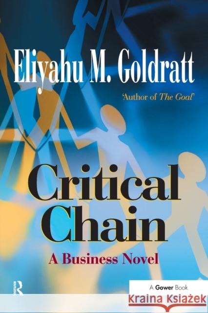 Critical Chain: A Business Novel Goldratt, Eliyahu M. 9780566080388 Taylor & Francis Ltd