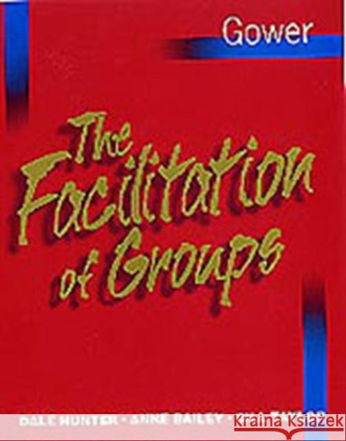 The Facilitation of Groups Hunter, Dale 9780566081538 GOWER PUBLISHING LTD