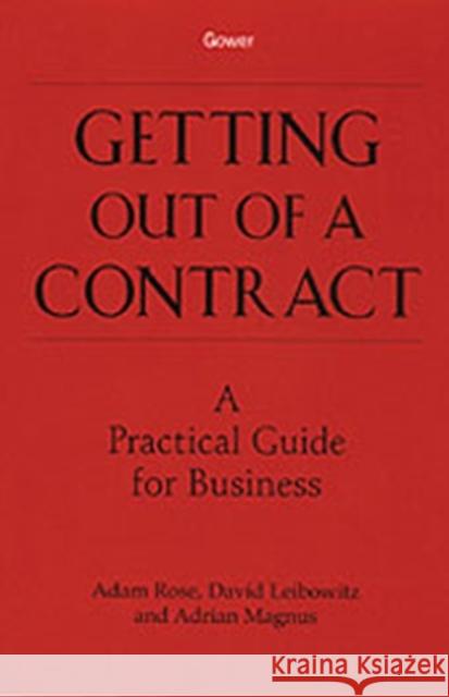 Getting Out of a Contract - A Practical Guide for Business: A Practical Guide for Business Rose, Adam 9780566081613 Gower Publishing Ltd