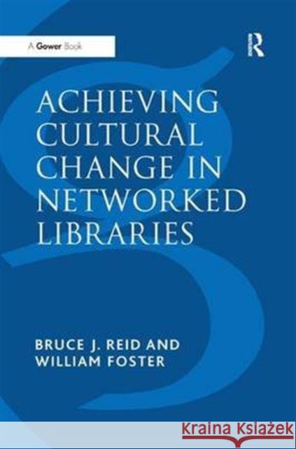 Achieving Cultural Change in Networked Libraries William Foster 9780566082009