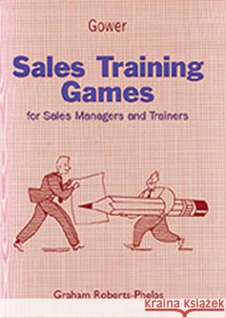 Sales Training Games: For Sales Managers and Trainers Roberts-Phelps, Graham 9780566082061