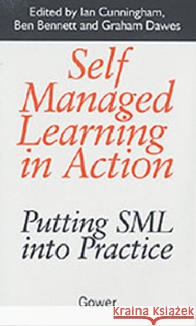 Self Managed Learning in Action: Putting Sml Into Practice Cunningham, Ian 9780566082146 Gower Publishing Ltd