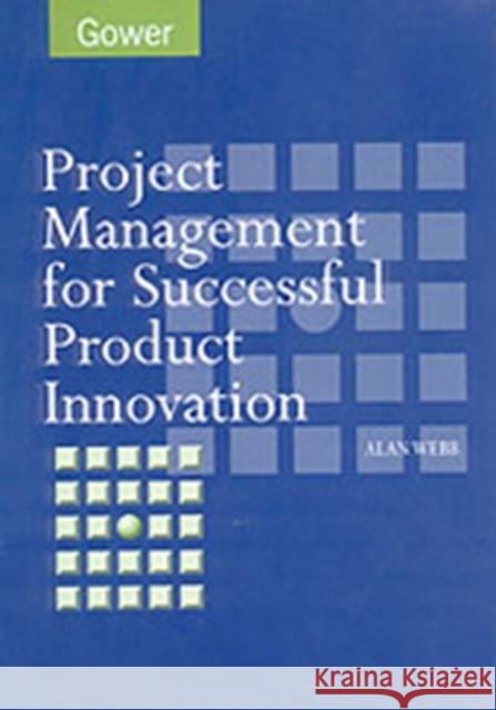 Project Management for Product Innovation Webb, Alan 9780566082627