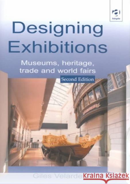 Designing Exhibitions: Museums, Heritage, Trade and World Fairs Velarde, Giles 9780566083174