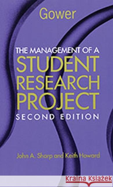 The Management of a Student Research Project Keith Howard John A. Sharp 9780566084904 GOWER PUBLISHING LTD