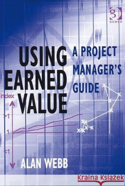 Using Earned Value: A Project Manager's Guide Webb, Alan 9780566085338