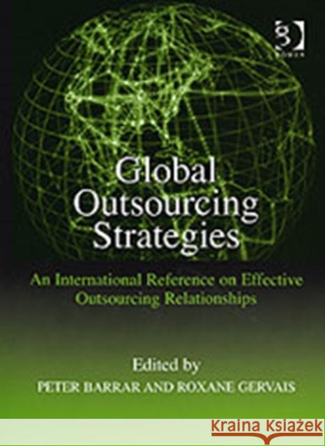 Global Outsourcing Strategies: An International Reference on Effective Outsourcing Relationships Gervais, Roxane 9780566086243 Gower Publishing Ltd