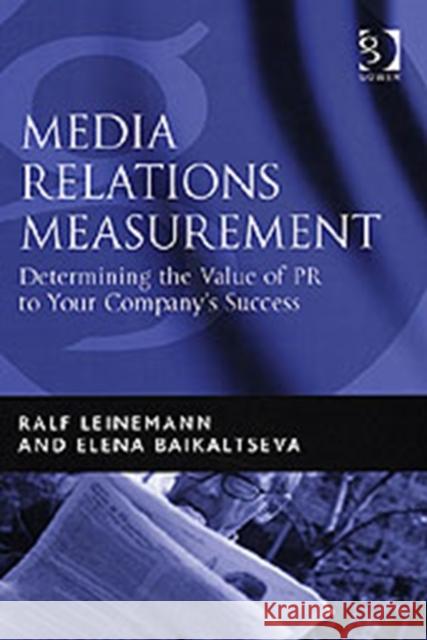 Media Relations Measurement: Determining the Value of PR to Your Company's Success Leinemann, Ralf 9780566086502