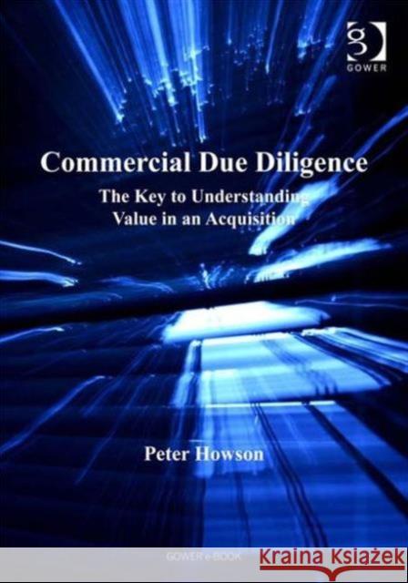 Commercial Due Diligence: The Key to Understanding Value in an Acquisition Howson, Peter 9780566086519