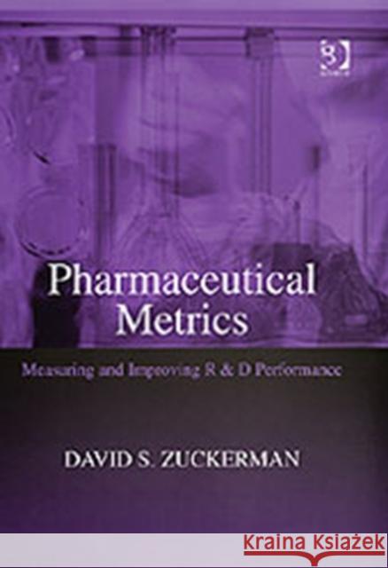 Pharmaceutical Metrics: Measuring and Improving R & D Performance Zuckerman, David S. 9780566086762 Gower Publishing Ltd