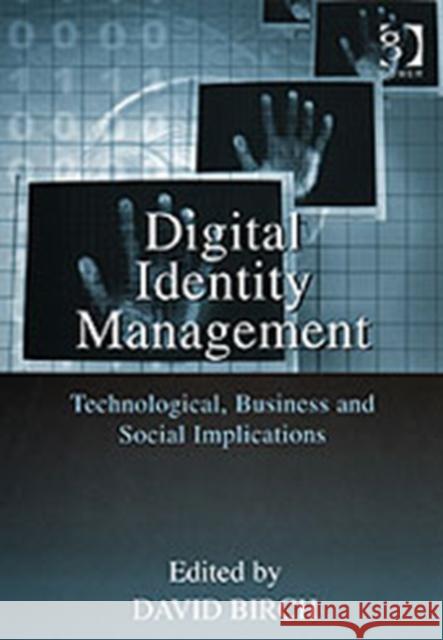 Digital Identity Management: Technological, Business and Social Implications Birch, David 9780566086793