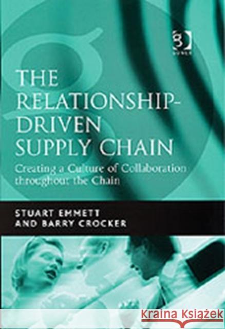 The Relationship-Driven Supply Chain: Creating a Culture of Collaboration Throughout the Chain Emmett, Stuart 9780566086847