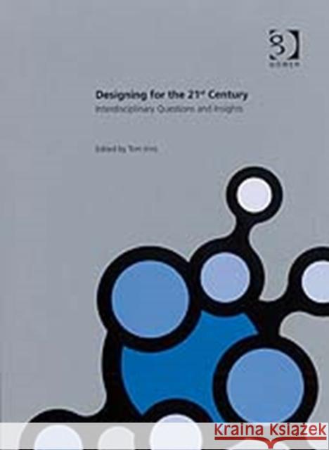 Designing for the 21st Century: Volume I: Interdisciplinary Questions and Insights Inns, Tom 9780566087370 GOWER PUBLISHING LTD