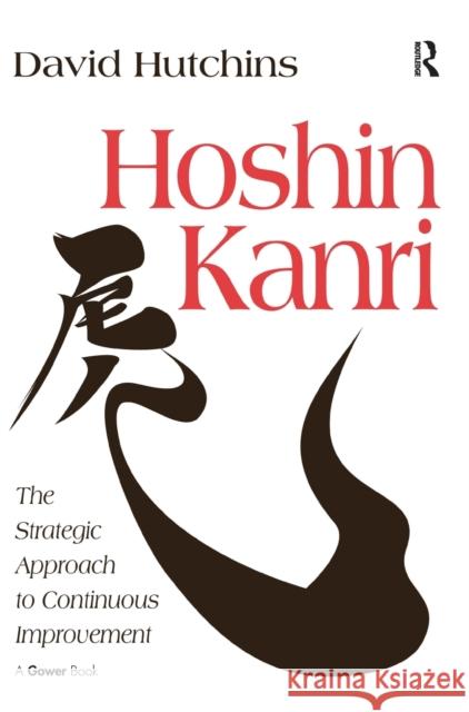 Hoshin Kanri: The Strategic Approach to Continuous Improvement Hutchins, David 9780566087400