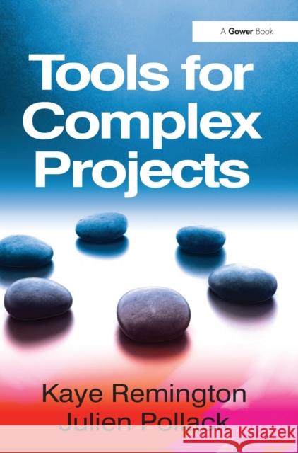 Tools for Complex Projects Kaye Remington Julien Pollack 9780566087417 GOWER PUBLISHING LTD