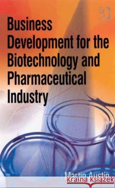 Business Development for the Biotechnology and Pharmaceutical Industry Martin Austin 9780566087813