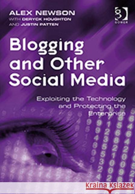 Blogging and Other Social Media: Exploiting the Technology and Protecting the Enterprise Newson, Alex 9780566087899 GOWER PUBLISHING LTD