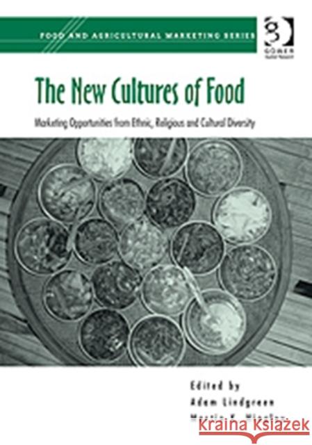 The New Cultures of Food: Marketing Opportunities from Ethnic, Religious and Cultural Diversity Hingley, Martin K. 9780566088131