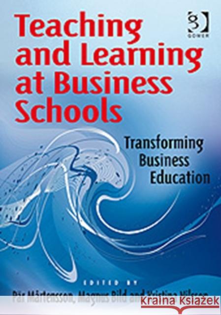 Teaching and Learning at Business Schools: Transforming Business Education Mårtensson, Pär 9780566088209 GOWER PUBLISHING LTD
