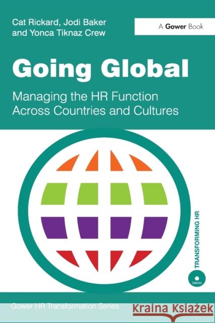 Going Global: Managing the HR Function Across Countries and Cultures Rickard, Cat 9780566088230