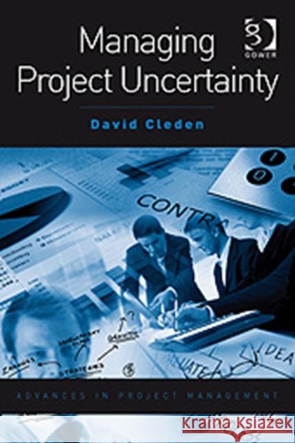 Managing Project Uncertainty David Cleden 9780566088407 GOWER PUBLISHING LTD