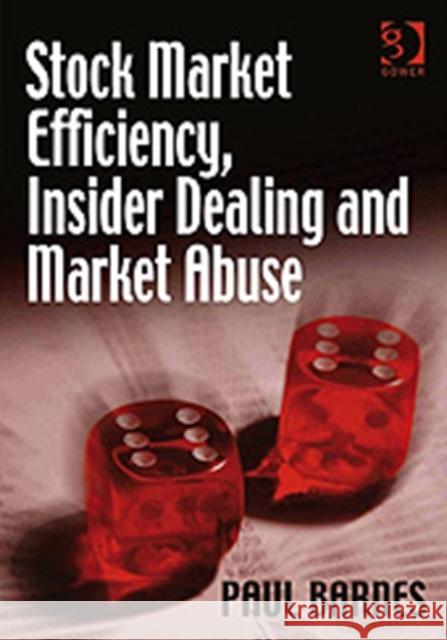 Stock Market Efficiency, Insider Dealing and Market Abuse Paul Barnes   9780566088490