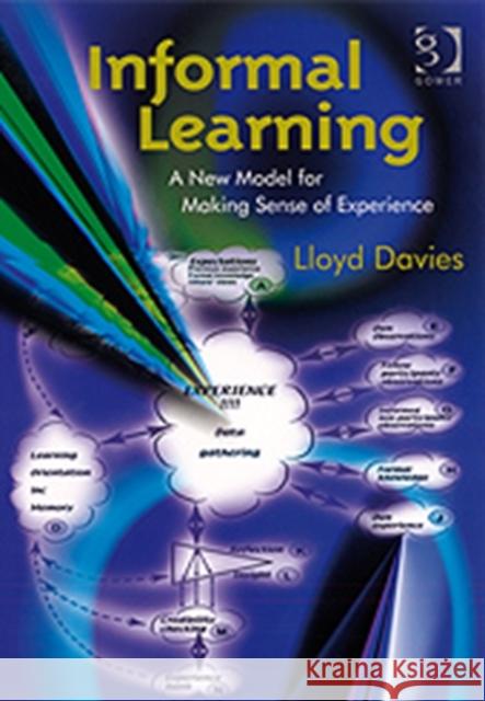 Informal Learning: A New Model for Making Sense of Experience Davies, Lloyd 9780566088575 GOWER PUBLISHING LTD