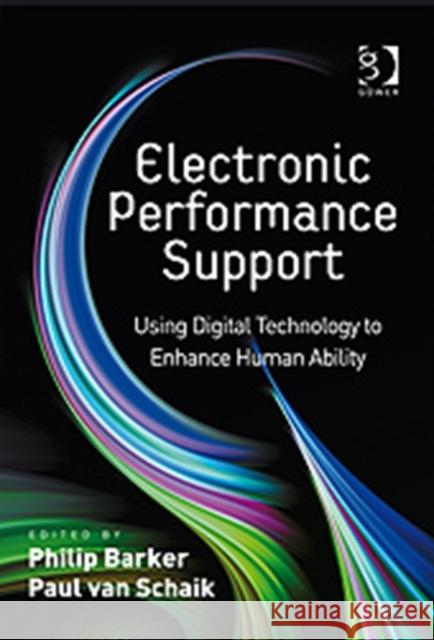 Electronic Performance Support: Using Digital Technology to Enhance Human Ability Schaik, Paul Van 9780566088841