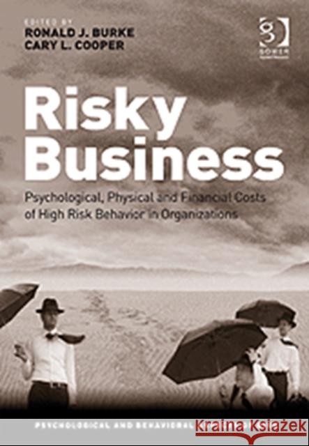 Risky Business: Psychological, Physical and Financial Costs of High Risk Behavior in Organizations Cooper, Cary L. 9780566089152