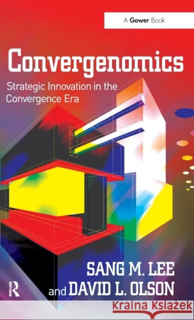 Convergenomics: Strategic Innovation in the Convergence Era Lee, Sang M. 9780566089367 Gower Publishing Company