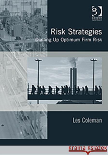 Risk Strategies: Dialling Up Optimum Firm Risk Coleman, Les 9780566089381