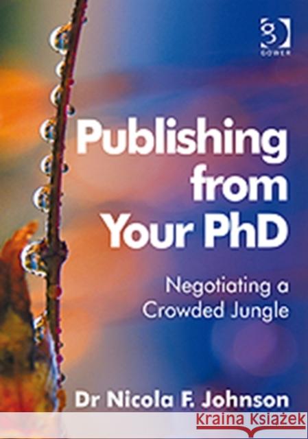 Publishing from Your PhD: Negotiating a Crowded Jungle Johnson, Nicola F. 9780566091629