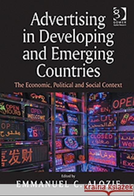 Advertising in Developing and Emerging Countries: The Economic, Political and Social Context Alozie, Emmanuel C. 9780566091742 