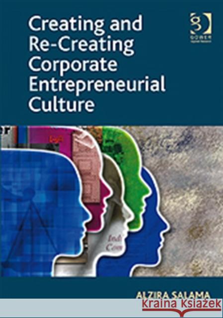 Creating and Re-Creating Corporate Entrepreneurial Culture Salama, Alzira 9780566091940 