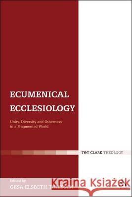 Ecumenical Ecclesiology: Unity, Diversity and Otherness in a Fragmented World Thiessen, Gesa Elsbeth 9780567009135