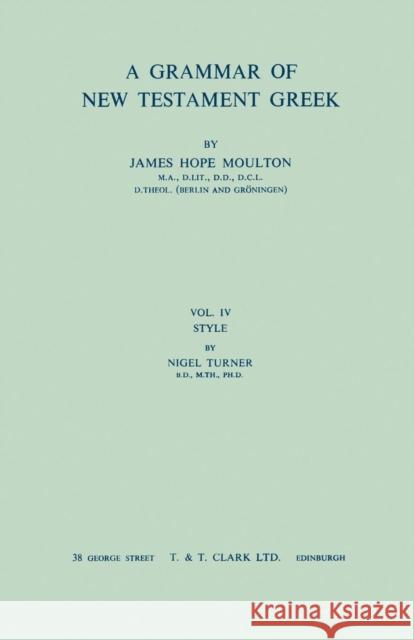 A Grammar of New Testament Greek: Style: Volume 4 Moulton, James Hope 9780567010186