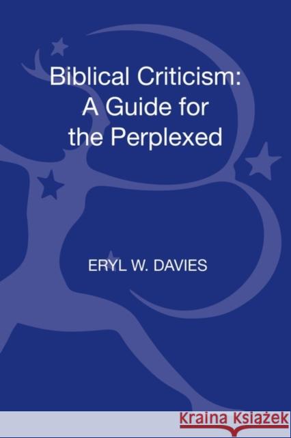 Biblical Criticism: A Guide for the Perplexed Eryl W. Davies 9780567013064 Continuum