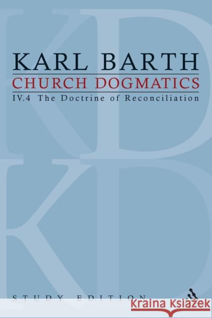Church Dogmatics Study Edition 30: The Doctrine of Reconciliation IV.4 Barth, Karl 9780567014016