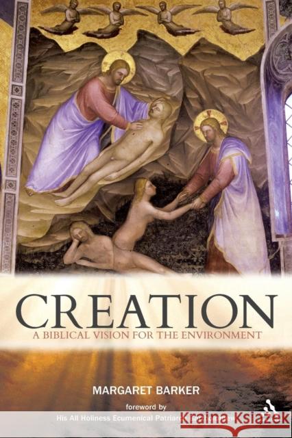 Creation: A Biblical Vision for the Environment Barker, Margaret 9780567015471 0