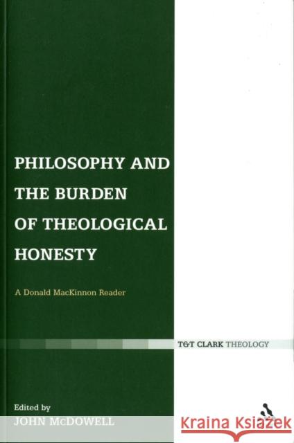 Philosophy and the Burden of Theological Honesty: A Donald MacKinnon Reader MacKinnon, Donald 9780567022165