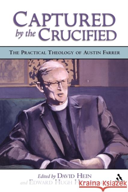 Captured by the Crucified: The Practical Theology of Austin Farrer Henderson, Edward Hugh 9780567025104 0