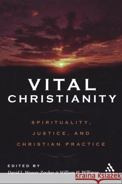 Vital Christianity: Spirituality, Justice, and Christian Practice Weaver-Zercher, David L. 9780567025517 T. & T. Clark Publishers