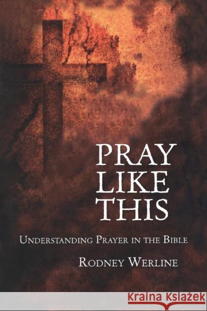 Pray Like This: Understanding Prayer in the Bible Werline, Rodney A. 9780567026330 T. & T. Clark Publishers