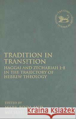 Tradition in Transition: Haggai and Zechariah 1-8 in the Trajectory of Hebrew Theology Boda, Mark J. 9780567026514