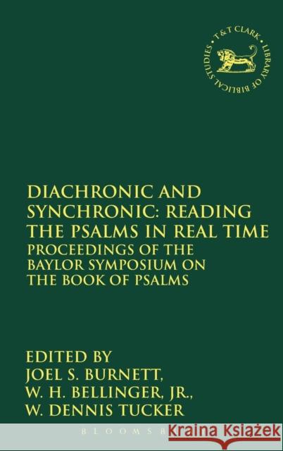Diachronic and Synchronic: Reading the Psalms in Real Time: Proceedings of the Baylor Symposium on the Book of Psalms Burnett, Joel S. 9780567026866