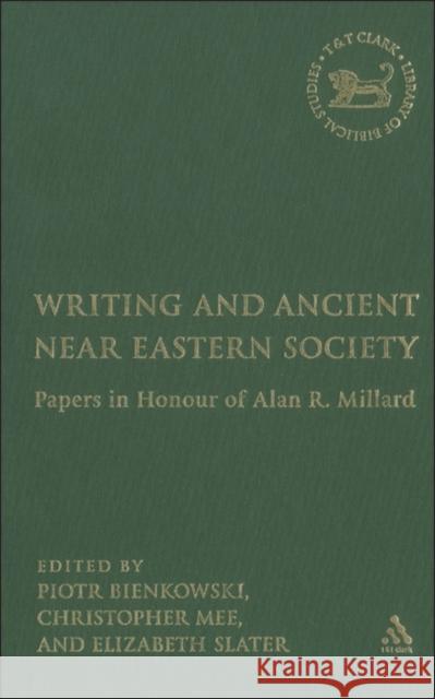 Writing and Ancient Near East Society: Essays in Honor of Alan Millard Slater, E. A. 9780567026910 T. & T. Clark Publishers