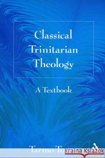 Classical Trinitarian Theology: A Textbook Toom, Tarmo 9780567026996