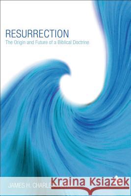 Resurrection: The Origin and Future of a Biblical Doctrine Charlesworth, James H. 9780567027481