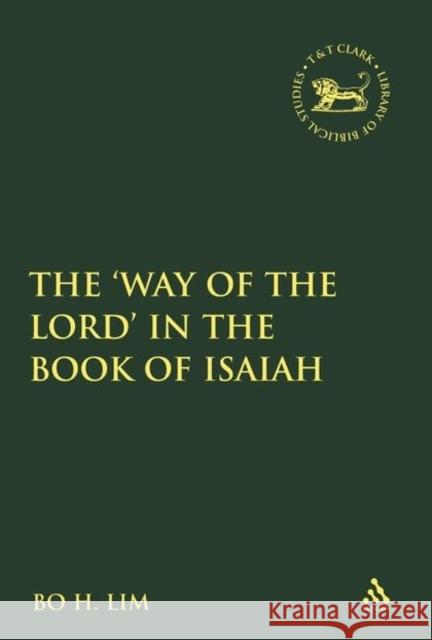 The 'Way of the Lord' in the Book of Isaiah Bo H Lim 9780567027634 0